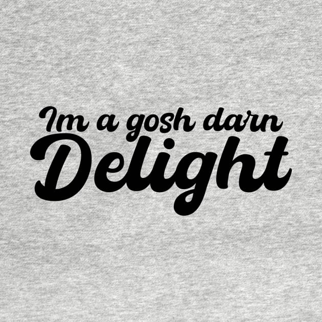 I am a gosh darn delight. by Liftedguru Arts